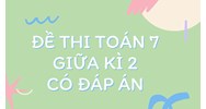 Đề thi Toán lớp 7 Giữa kì 2 có đáp án mới nhất