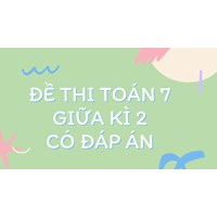 Đề thi Toán lớp 7 Giữa kì 2 có đáp án mới nhất