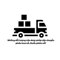 Những đối tượng được phép vận chuyển pháo hoa nổ, thuốc pháo nổ?