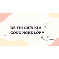 Đề thi Giữa kì 2 Công nghệ lớp 9 có đáp án mới nhất