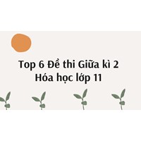 Top 6 Đề thi Giữa kì 2 Hóa học lớp 11 có đáp án mới nhất