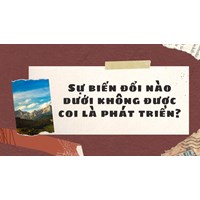 Sự biến đổi nào dưới không được coi là phát triển?