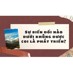 Sự biến đổi nào dưới không được coi là phát triển?