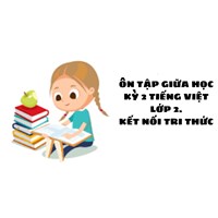 Ôn tập giữa học kì 2 Tiếng Việt lớp 2 Kết nối tri thức mới nhất