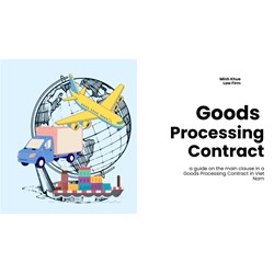 Guide to Drafting Effective Goods Processing Contracts in Vietnam