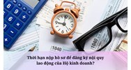 Thời hạn nộp hồ sơ để đăng ký nội quy lao động của Hộ kinh doanh?