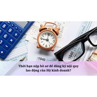 Thời hạn nộp hồ sơ để đăng ký nội quy lao động của Hộ kinh doanh?