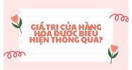 Giá trị của hàng hóa được biểu hiện thông qua? - GDCD lớp 11