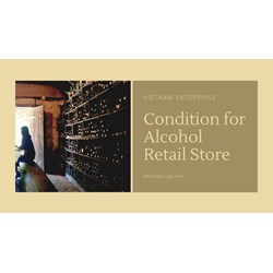 Essential Steps for Opening an Alcohol Retail Store in Vietnam