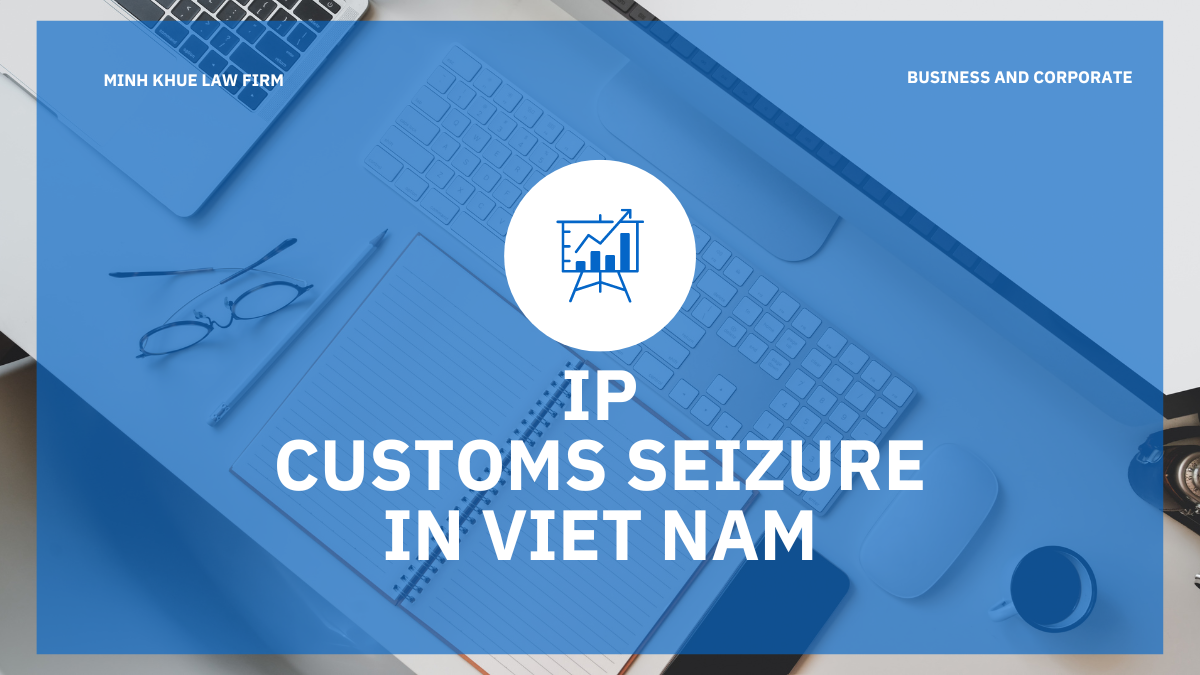 Protecting IP at Vietnam Border: Customs Seizures for Enforcement