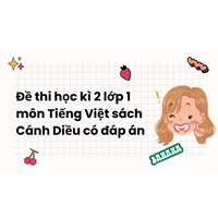 Đề thi học kì 2 lớp 1 môn Tiếng Việt sách Cánh Diều có đáp án