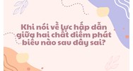 Khi nói về lực hấp dẫn giữa hai chất điểm phát biểu nào sau đây sai?