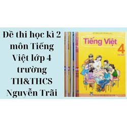 Đề thi học kì 2 môn Tiếng Việt lớp 4 trường TH&THCS Nguyễn Trãi