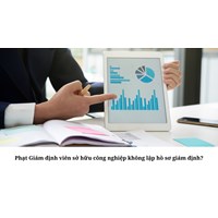 Phạt Giám định viên sở hữu công nghiệp không lập hồ sơ giám định?