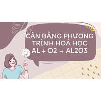 Cân bằng phương trình hoá học Al + O2 → Al2O3