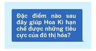 Đặc điểm nào sau đây giúp Hoa Kì hạn chế được những tiêu cực của đô thị hóa?