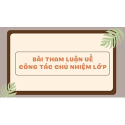 Bài tham luận về công tác chủ nhiệm lớp mới nhất 2024