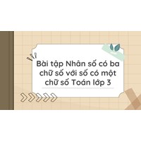 Bài tập Nhân số có ba chữ số với số có một chữ số Toán lớp 3