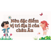 Nêu đặc điểm vị trí địa lí của châu Âu - Địa lý lớp 7