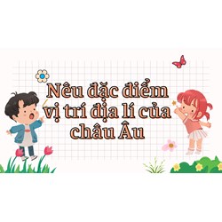 Nêu đặc điểm vị trí địa lí của châu Âu - Địa lý lớp 7