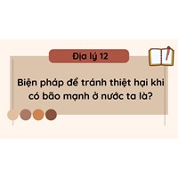 Biện pháp để tránh thiệt hại khi có bão mạnh ở nước ta là? Địa lý 12