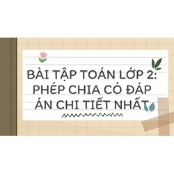 Bài tập Toán lớp 2: Phép chia có đáp án chi tiết nhất