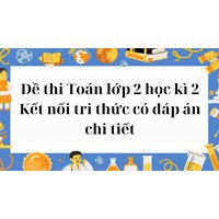 Đề thi Toán lớp 2 học kì 2 Kết nối tri thức có đáp án chi tiết