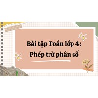 Bài tập Toán lớp 4: Phép trừ phân số có đáp án chi tiết nhất