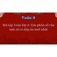 Bài tập Toán lớp 4: Tìm phân số của một số có đáp án mới nhất