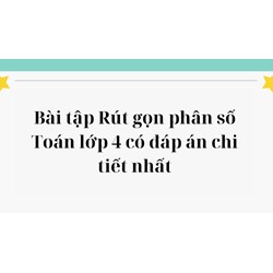 Bài tập Rút gọn phân số Toán lớp 4 có đáp án chi tiết nhất