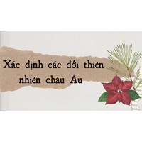Xác định các đới thiên nhiên châu Âu - Địa lý lớp 7
