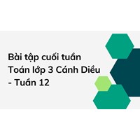 Bài tập cuối tuần Toán lớp 3 Cánh Diều - Tuần 12 có đáp án chi tiết
