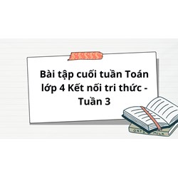 Bài tập cuối tuần Toán lớp 4 Kết nối tri thức - Tuần 3 có đáp án