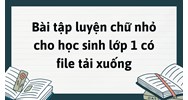 Bài tập luyện chữ nhỏ cho học sinh lớp 1 có file tải xuống