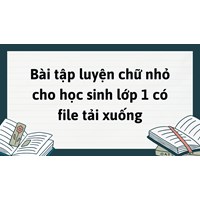 Bài tập luyện chữ nhỏ cho học sinh lớp 1 có file tải xuống