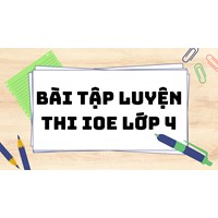 Bài tập luyện thi IOE lớp 4 có đáp án mới nhất