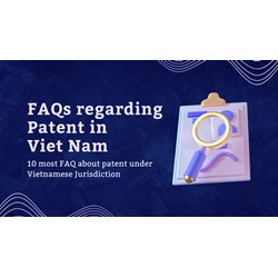 Some Frequently Asked Questions (FAQs) About Patent in Viet Nam