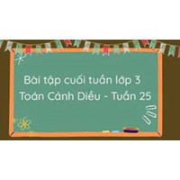 Bài tập cuối tuần Toán lớp 3 Cánh Diều - Tuần 25 có đáp án
