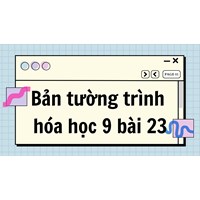 Bản tường trình hóa học 9 bài 23 đầy đủ, chi tiết nhất