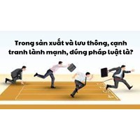 Trong sản xuất và lưu thông, cạnh tranh lành mạnh, đúng pháp luật là?