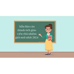 Mẫu Báo cáo thành tích giáo viên chủ nhiệm giỏi mới nhất 2024