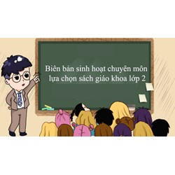 Mẫu Biên bản sinh hoạt chuyên môn lựa chọn sách giáo khoa lớp 2