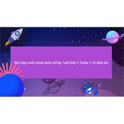 Bài tập cuối tuần môn tiếng Anh lớp 5 Tuần 1 có đáp án