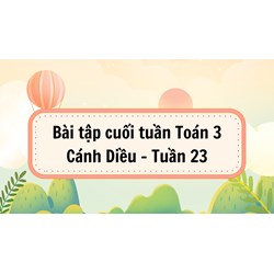Bài tập cuối tuần Toán lớp 3 Cánh Diều - Tuần 23 có đáp án