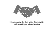 Doanh nghiệp cho thuê lại lao động có phải phối hợp điều tra tai nạn lao động