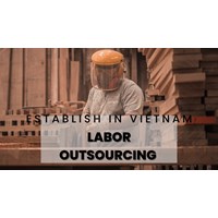 How To Create a Labor Outsourcing Company in Viet Nam 2024