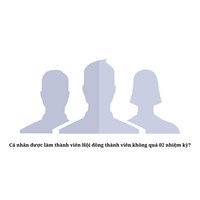 Cá nhân được làm thành viên Hội đồng thành viên không quá 02 nhiệm kỳ?