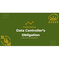 Indonesia: Data Controller's Obligation In event of a Data Breach