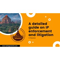 Myanmar: A Detailed Guide on IP Enforcement and Litigiation