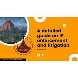 Myanmar: A Detailed Guide on IP Enforcement and Litigiation
